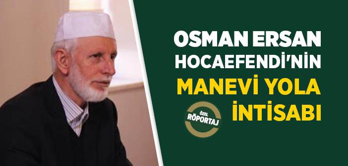 Osman Ersan Hocaefendi Manevi Yola Nasıl İntisab Etti?