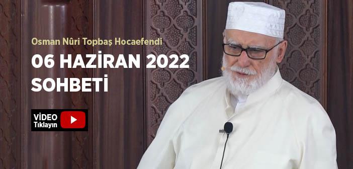 Osman Nûri Topbaş Hocaefendi 06 Haziran 2022 Sohbeti