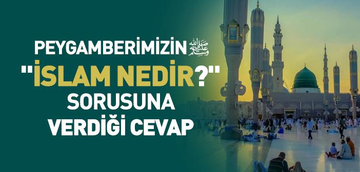 Peygamberimizin "İslam Nedir?" Sorusuna Verdiği Cevap