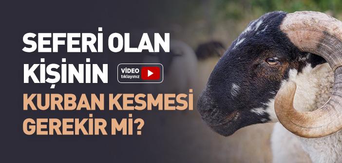 Seferi Olan Kişinin Kurban Kesmesi Gerekir mi?