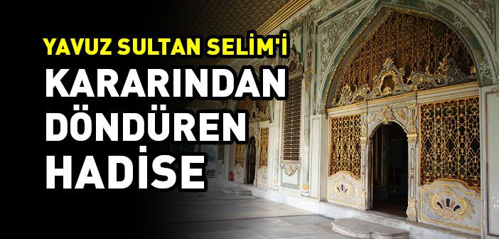 Yavuz Sultan Selim'i Kararından Döndüren Hadise