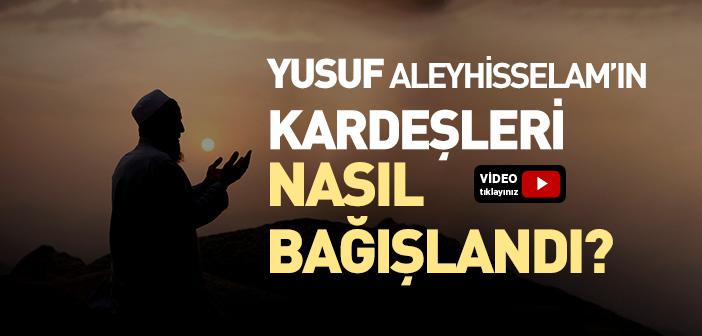 Yusuf Aleyhisselam’ın Kardeşleri Nasıl Bağışlandı?