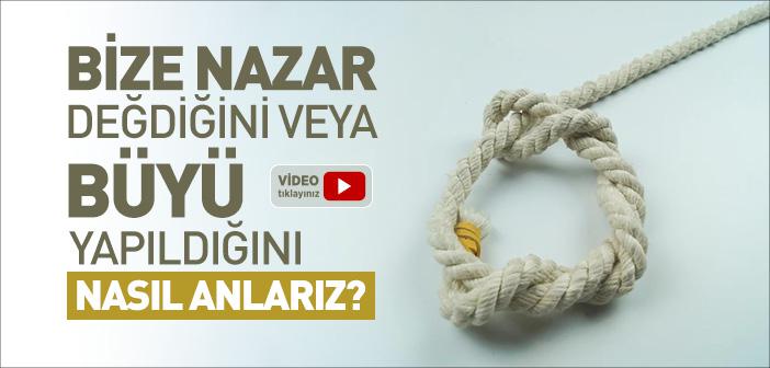 Bize Nazar Değdiğini veya Büyü Yapıldığını Nasıl Anlarız?