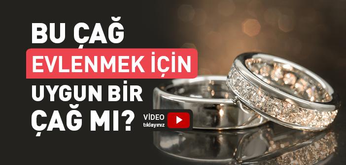 Bu Çağ Evlenmek İçin Uygun Bir Çağ mı?