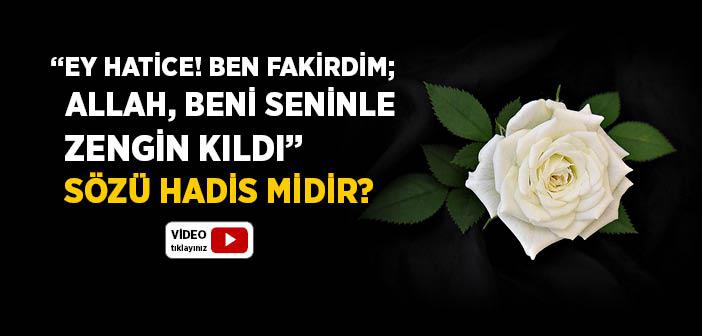 “Ey Hatice! Ben Fakirdim; Allah, Beni Seninle Zengin Kıldı” Sözü Hadis midir?