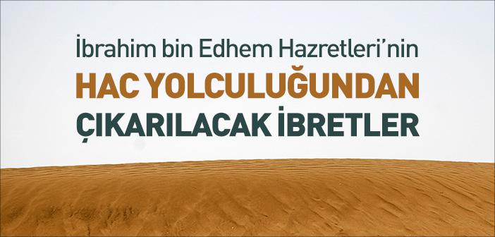 İbrahim bin Ethem Hazretleri’nin Hac Yolculuğundan Çıkarılacak İbretler