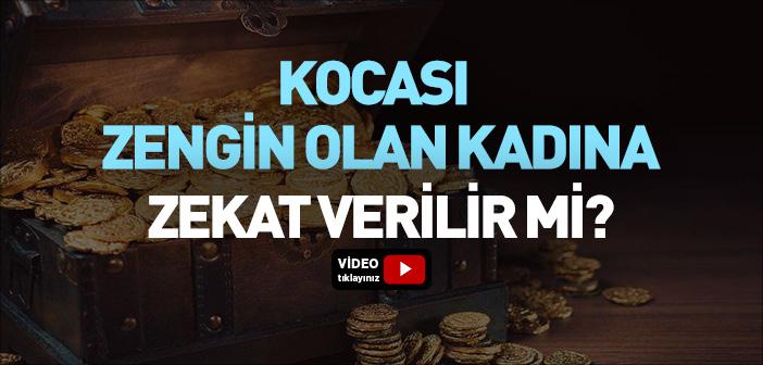 Kocası Zengin Olan Kadına Zekat Verilir mi?