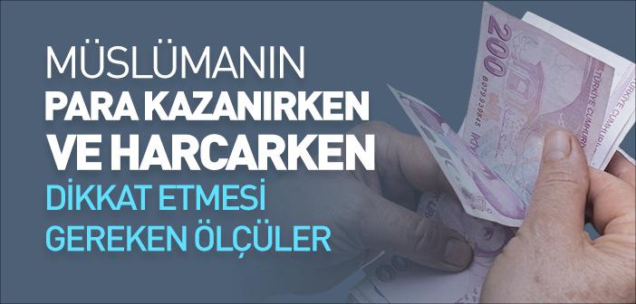 Müslümanın Para Kazanırken ve Harcarken Dikkat Etmesi Gerekenler