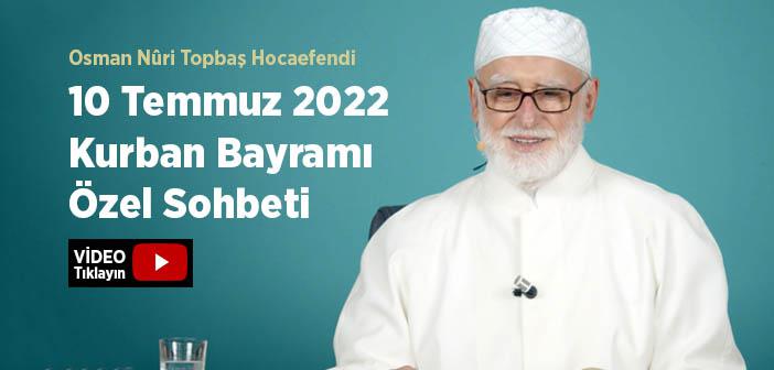 Osman Nûri Topbaş Hocaefendi Kurban Bayramı Özel Sohbeti (10 Temmuz 2022)