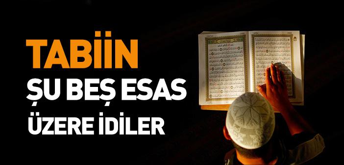 Tabiîn Şu 5 Esas Üzere İdiler