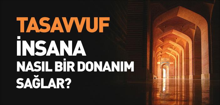 Tasavvuf İnsana Nasıl Bir Donanım Sağlar?