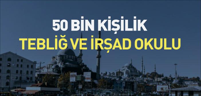 50 Bin Kişilik Tebliğ ve İrşad Okulu