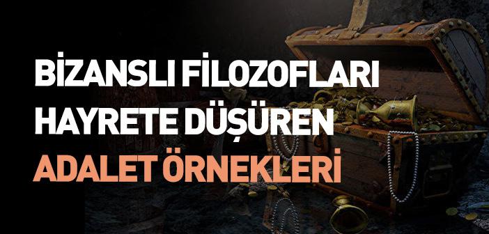 Bizanslı Filozofları Hayrete Düşüren Adalet Örnekleri