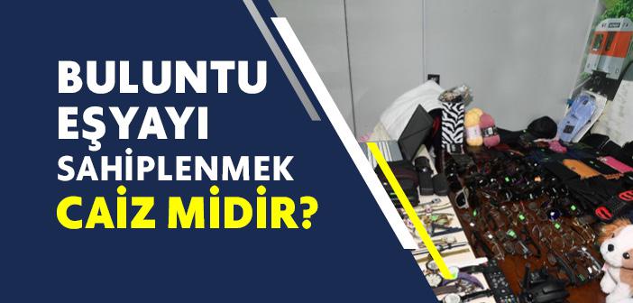 Buluntu Eşyayı Sahiplenmek Caiz midir?