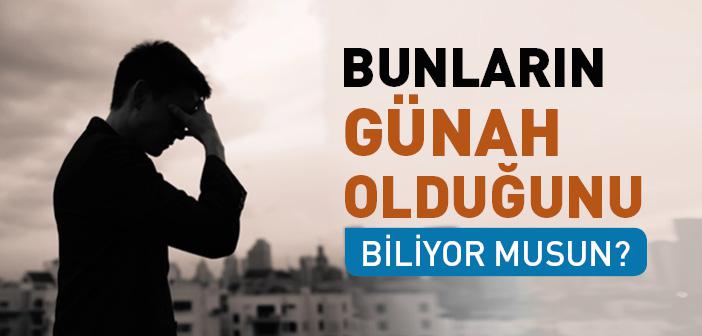 Bunların Günah Olduğunu Biliyor musun? (Batınî Haramlar)