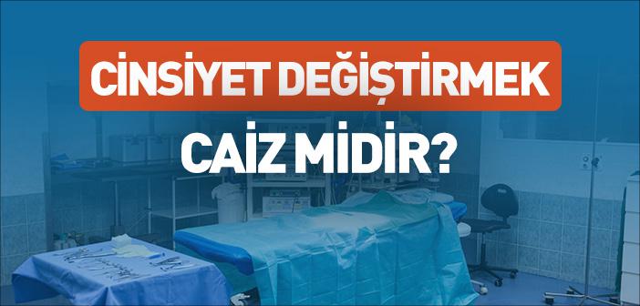 Cinsiyet Değiştirmek Caiz midir?