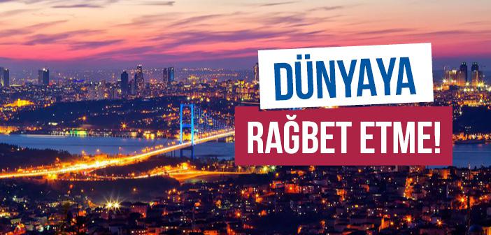 “Dünyaya Rağbet Etmeyin” Hadisi