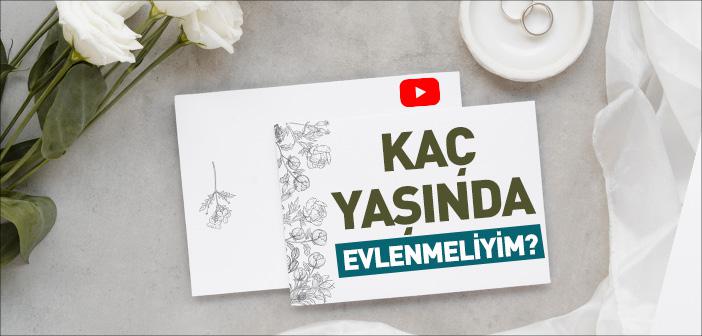 Evlilik Yaşı Kaç Olmalı?