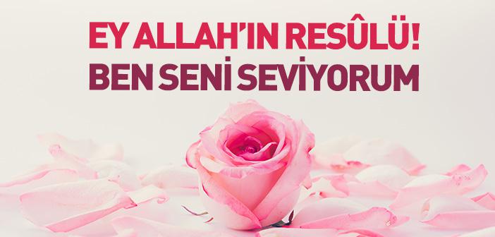 “Ey Allah’ın Resûlü! Ben Seni Seviyorum” Hadisi