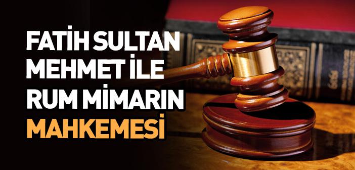 Fatih Sultan Mehmet ile Rum Mimarın Mahkemesi