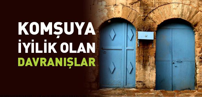 Hadislere Göre Komşuya İyilik Olan Davranışlar Nelerdir?