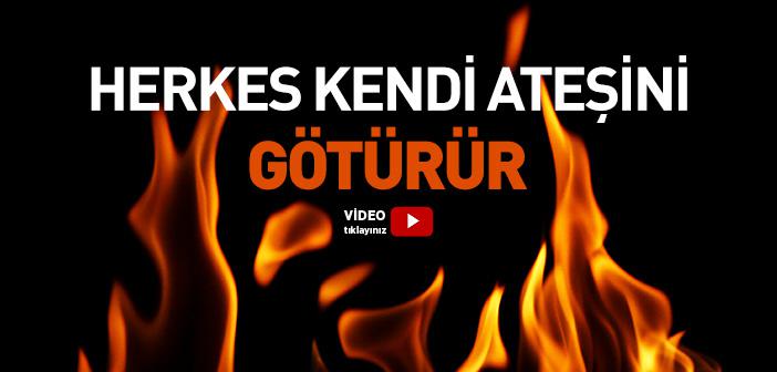 Herkes Kendi Ateşini Götürür