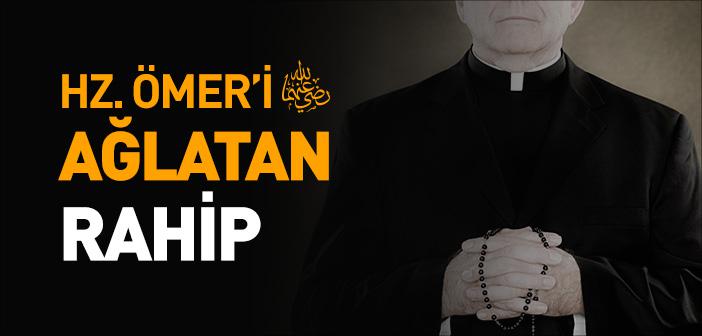 Hz. Ömer’i (r.a.) Ağlatan Rahip