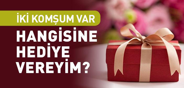 “İki Komşum Var. Hangisine Hediye Vereyim?” Hadisi