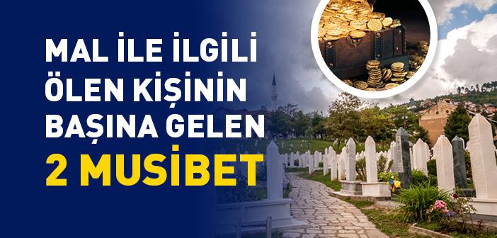 Mal İle İlgili Ölen Kişinin Başına Gelen 2 Musibet