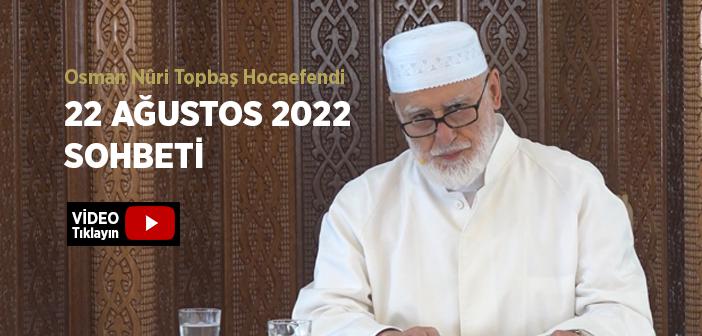 Osman Nûri Topbaş Hocaefendi 22 Ağustos 2022 Sohbeti