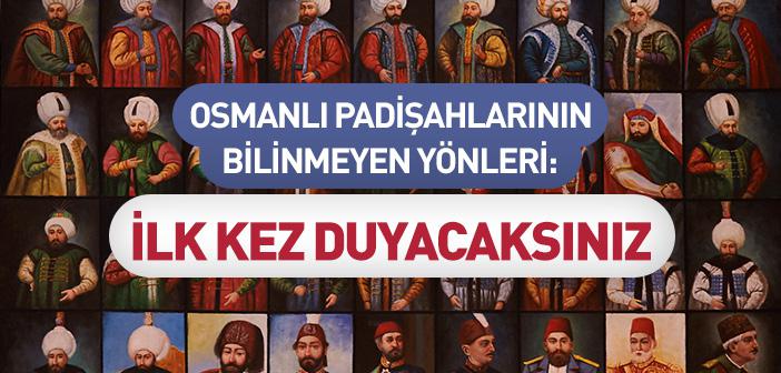 Osmanlı Padişahlarının Bilinmeyen Yönleri