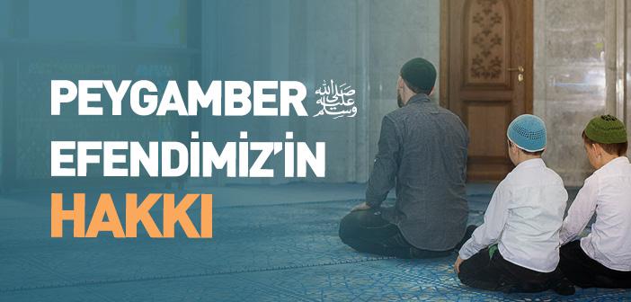 Peygamber Efendimiz’in Hakkı