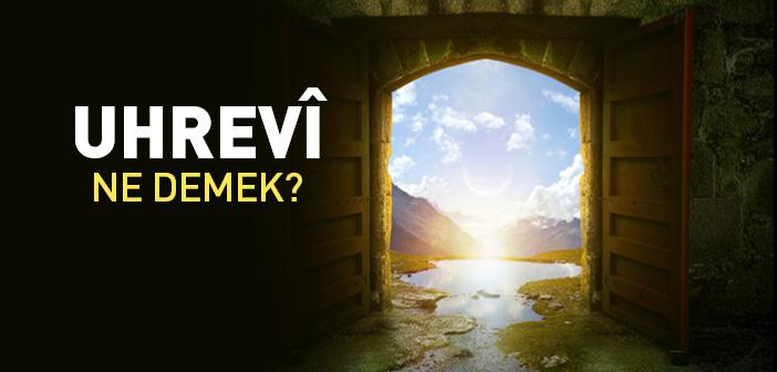 Uhrevi Ne Demek? Uhrevi Ne Anlama Gelir?