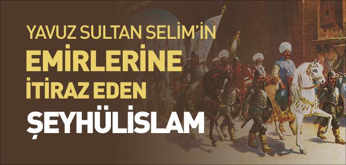 Yavuz Sultan Selim’in Emirlerine İtiraz Eden Şeyhülislam