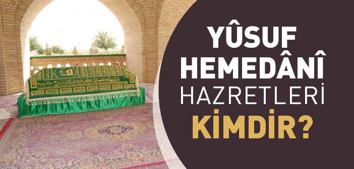 Yusuf Hemedanî Hazretleri Kimdir?