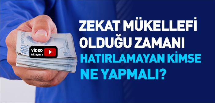 Zekat Mükellefi Olduğu Zamanı Hatırlamayan Kimse Ne Yapmalı?