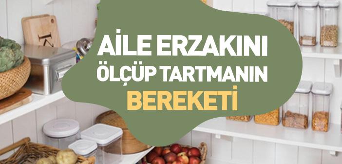 Aile Erzakını Ölçüp Tartmanın Bereketi