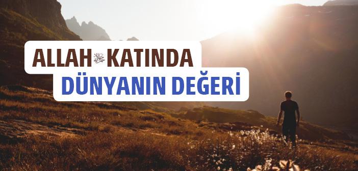 Allah Katında Dünyanın Değeri