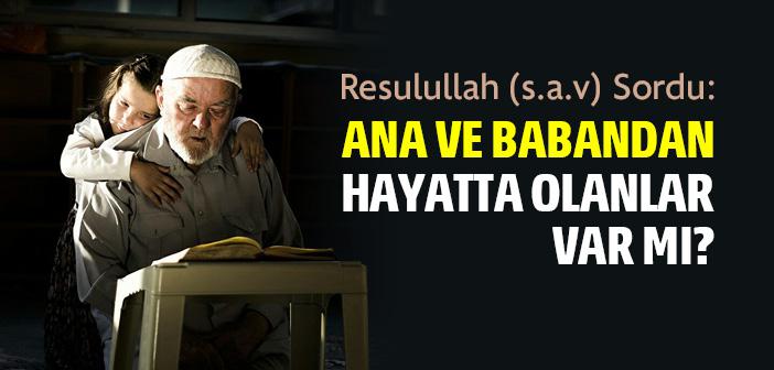 “Ana ve Babandan Hayatta Olanlar Var mı?” Hadisi