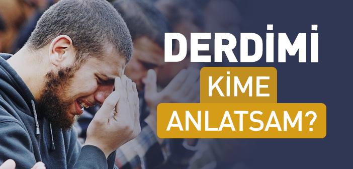 Derdimi Kime Anlatsam?