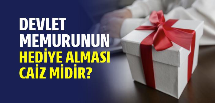 Devlet Memurunun Hediye Alması Caiz midir?