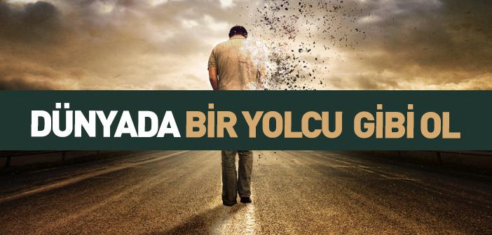 “Dünyada Bir Yolcu Gibi Ol” Hadisi