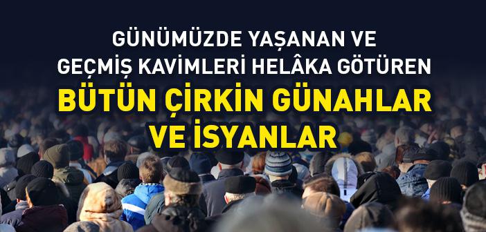 Günümüzde Yaşanan ve Geçmiş Kavimleri Helâka Götüren Bütün Çirkin Günahlar ve İsyanlar