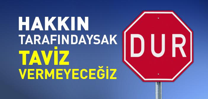 Hakkın Tarafındaysak Taviz Vermeyeceğiz