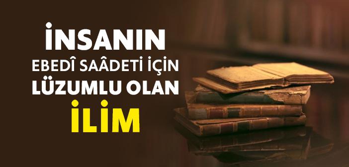 İnsanın Ebedî Saâdeti İçin Lüzumlu Olan İlim