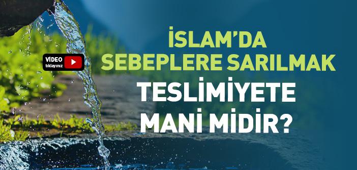 İslam’da Sebeplere Sarılmak Teslimiyete Engel mi?