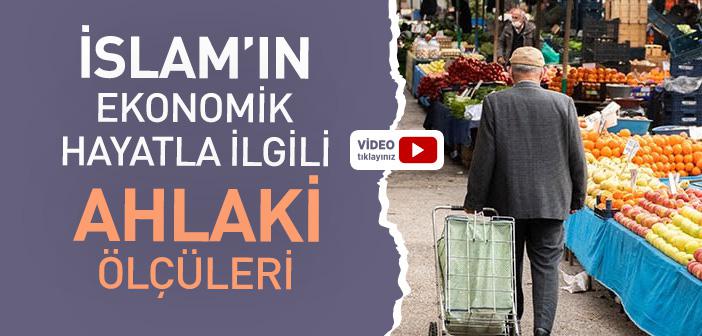 İslam’ın Ekonomik Hayatla İlgili Ahlaki Ölçüleri