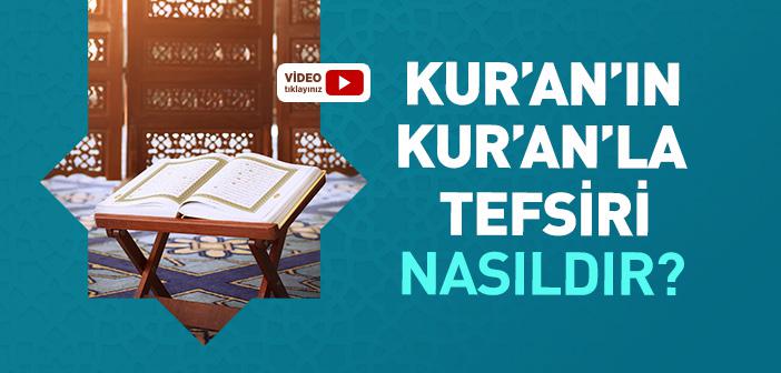 Kur’an’ın, Kur’an’la Tefsiri Nasıl Yapılır?