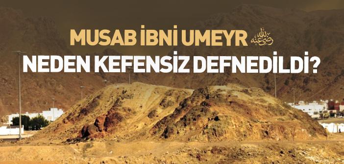 Musab İbni Umeyr (r.a.) Neden Kefensiz Gömüldü?