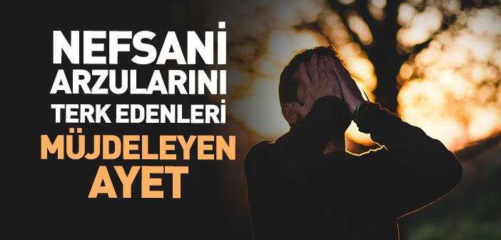 Nefsani Arzularını Terk Edenleri Müjdeleyen Ayet